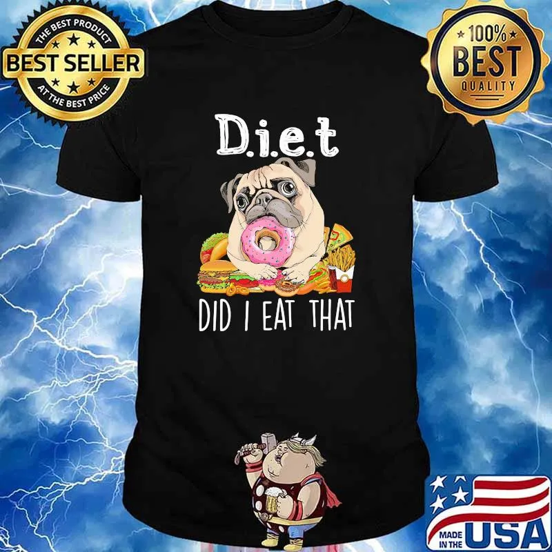 Pug did I eat that for Shirt