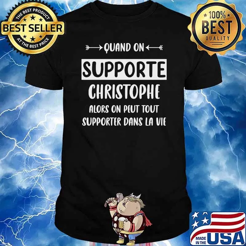 Quand On Supporte Christophe Alors On Peut Tout Supporter Dans La Vie Shirt