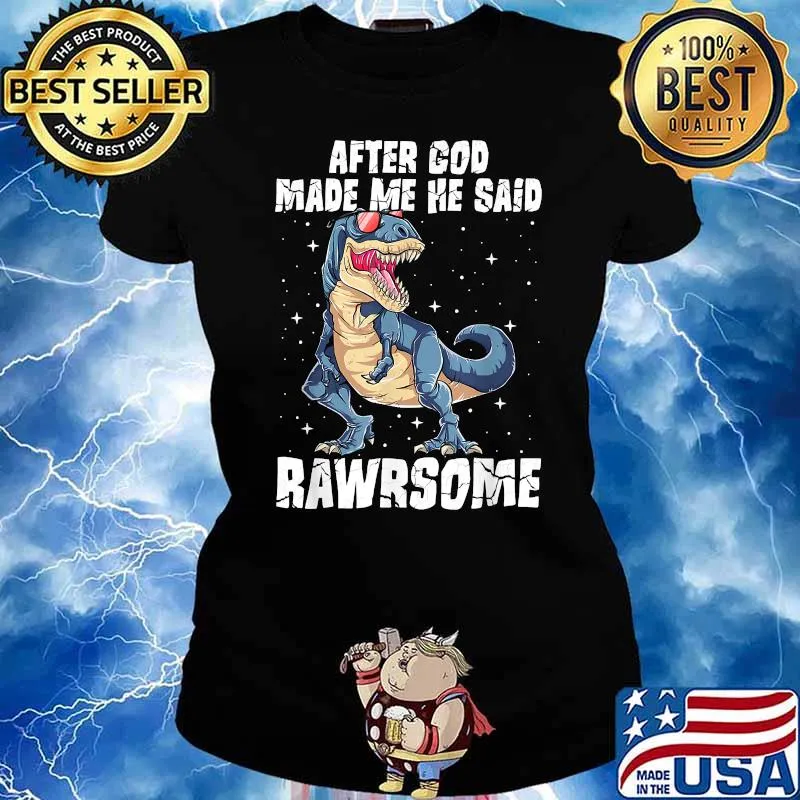 Rawrsome Dinosaur T Rex After God Made Me He Said Rawrsome T-Shirt Ladies tee