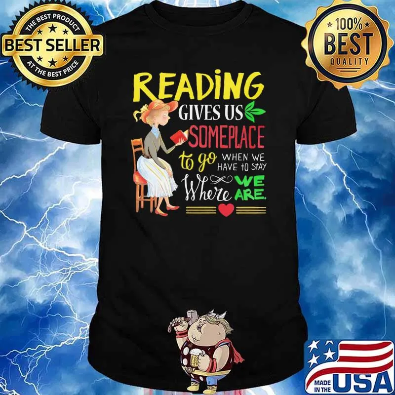 Reading Gives Us Someplace To Go When We Have To Stay Where We Are Shirt