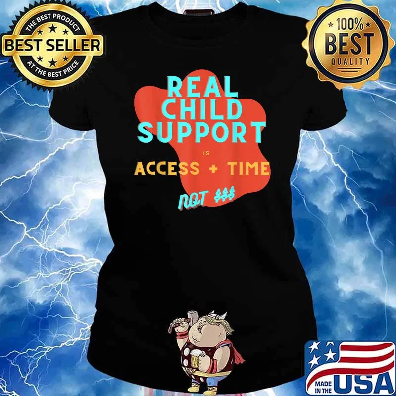 Real Child Support is Access + Time Not Money Shirt Ladies tee