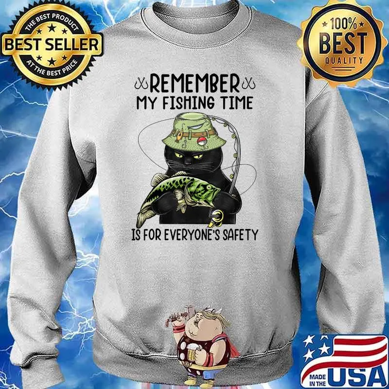 Remember My Fishing Time Is For Everyone's Safety Black Cat T-Shirt Sweater