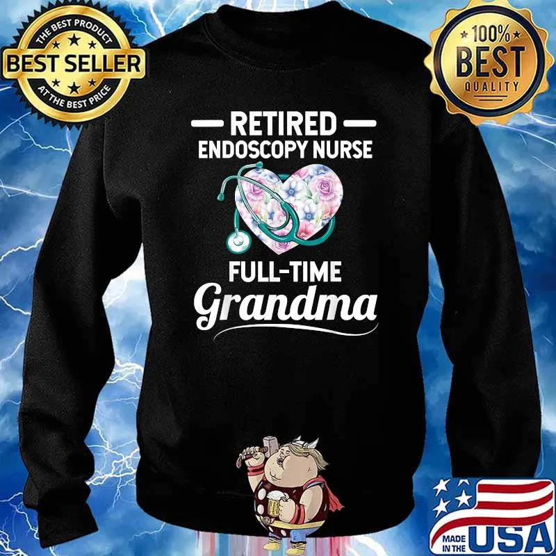 Retired Endoscopy Nurse Full Time Grandma Heart Flower T-Shirt Sweater