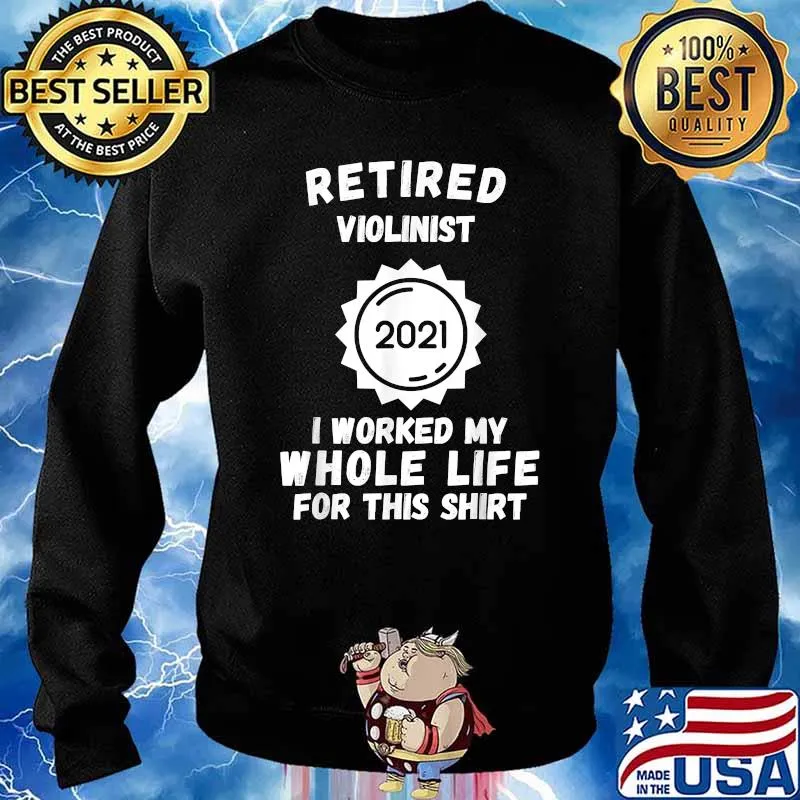 Retired Violinist 2021 I Worked My Whole Life For This T-Shirt Sweater