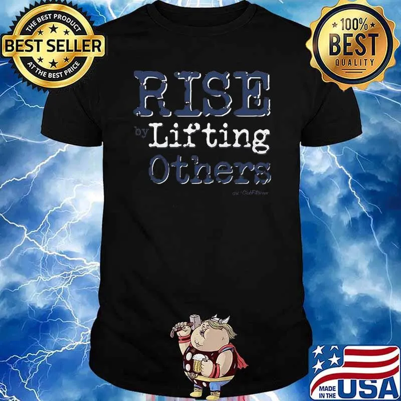 Rise By Lifting Others Shirt