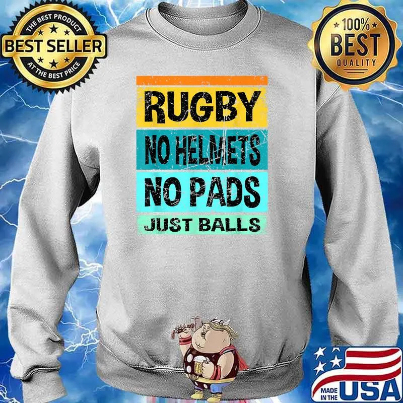Rugby No Helmets No Pads Just Balls Vintage T-Shirt Sweater