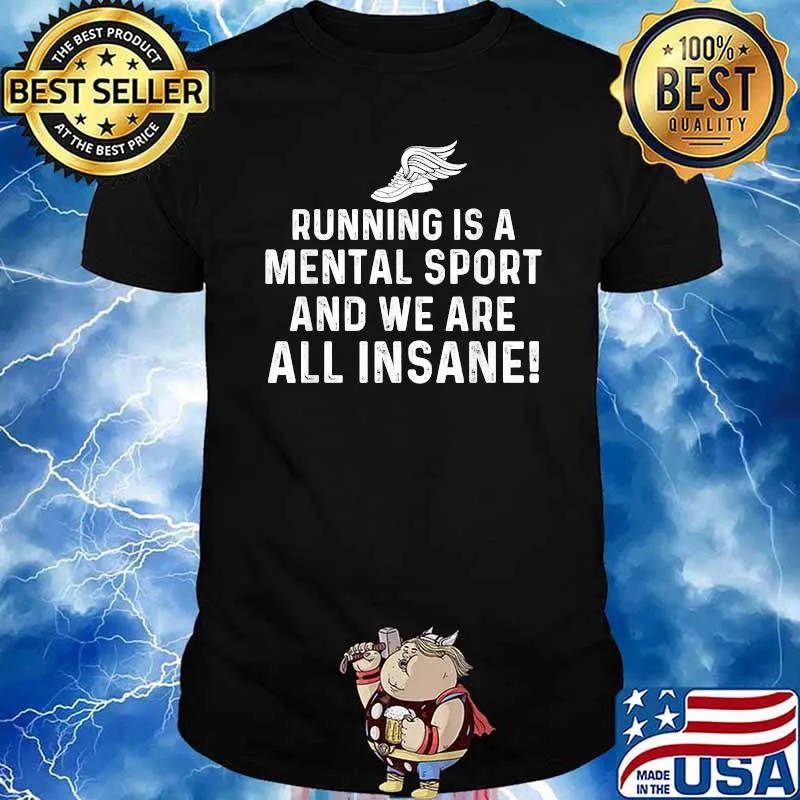 Running Is A Mental Sport And We Are All Insane T-Shirt