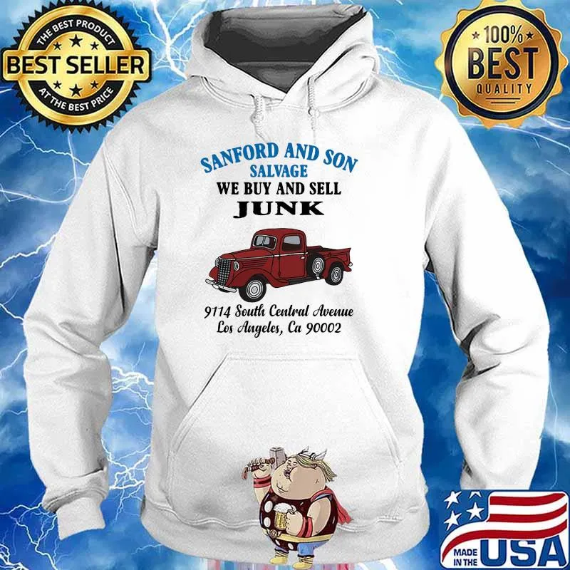 Sanford And Son Salvage We Buy And Sell Junk 9114 South Central Avenue Los Angeles Shirt Hoodie