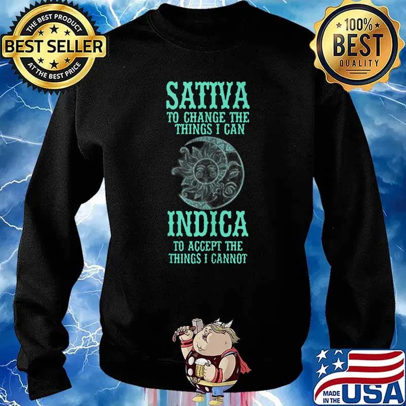 Sativa To Change The Things I Can Indica To Accept The Things I Cannot T-Shirt Sweater