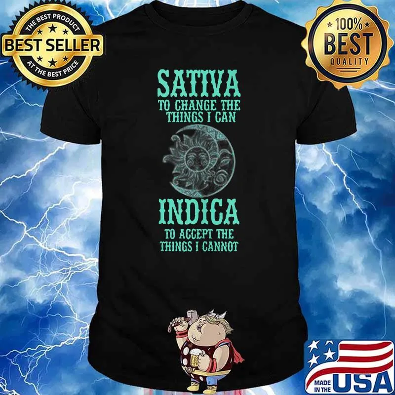 Sativa To Change The Things I Can Indica To Accept The Things I Cannot T-Shirt