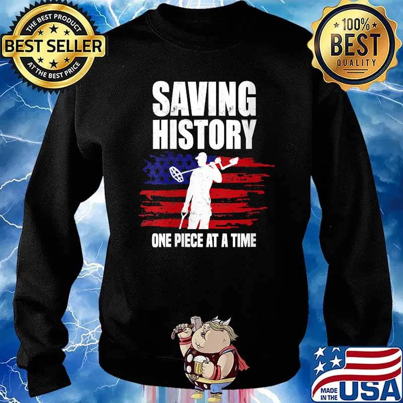 Saving History One Piece At A time American Flag T-Shirt Sweater
