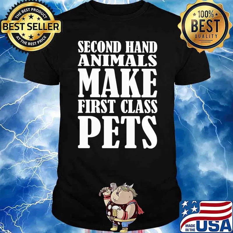 Second hand animals make first class pets shirt