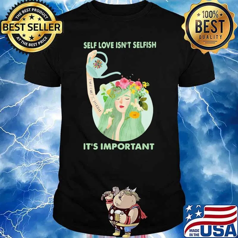 Self Love Isn't Selfish It's Important Flower Shirt