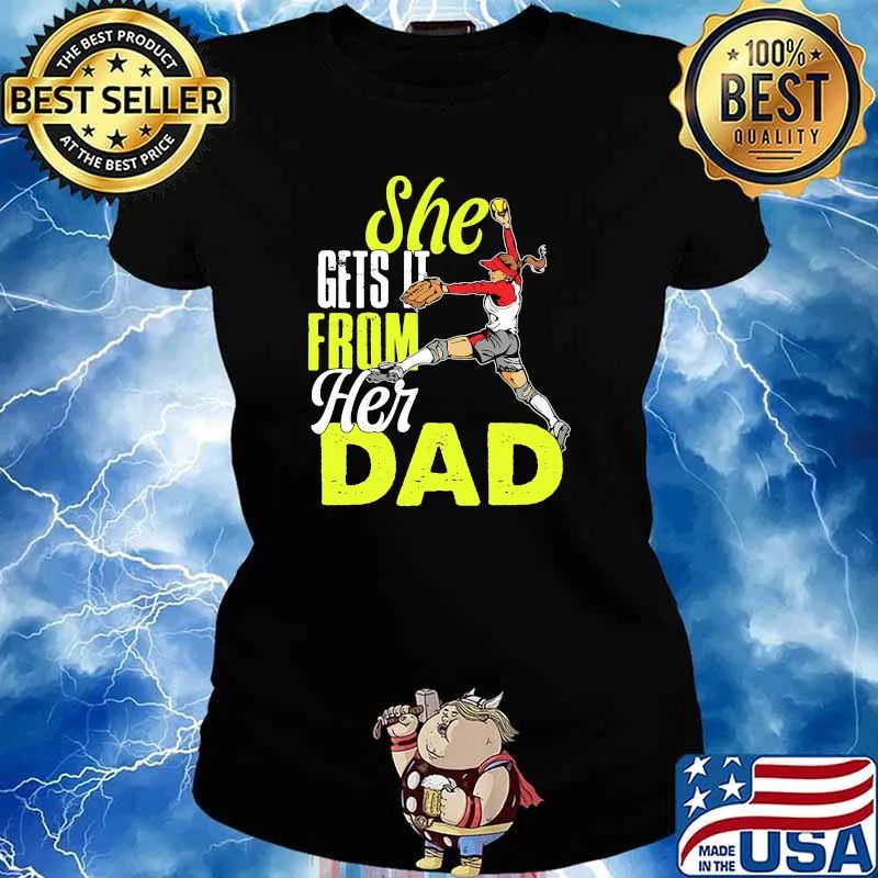 She gets it from her dad softball s Ladies tee