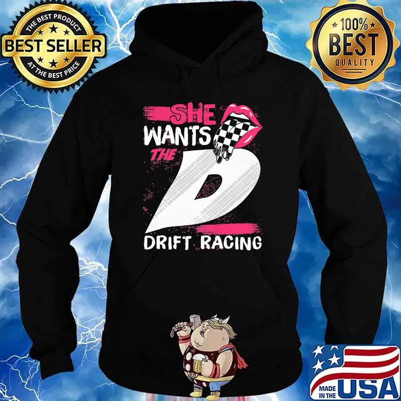 She Wants The D Drift Racing Shirt Hoodie