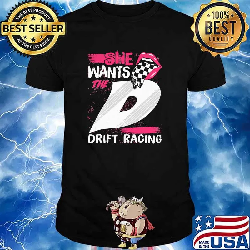 She Wants The D Drift Racing Shirt