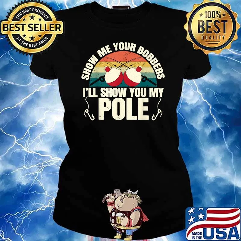 Show Me Your Bobbers Ill Show You My Pole Fishing Gag Vintage T-Shirt Ladies tee