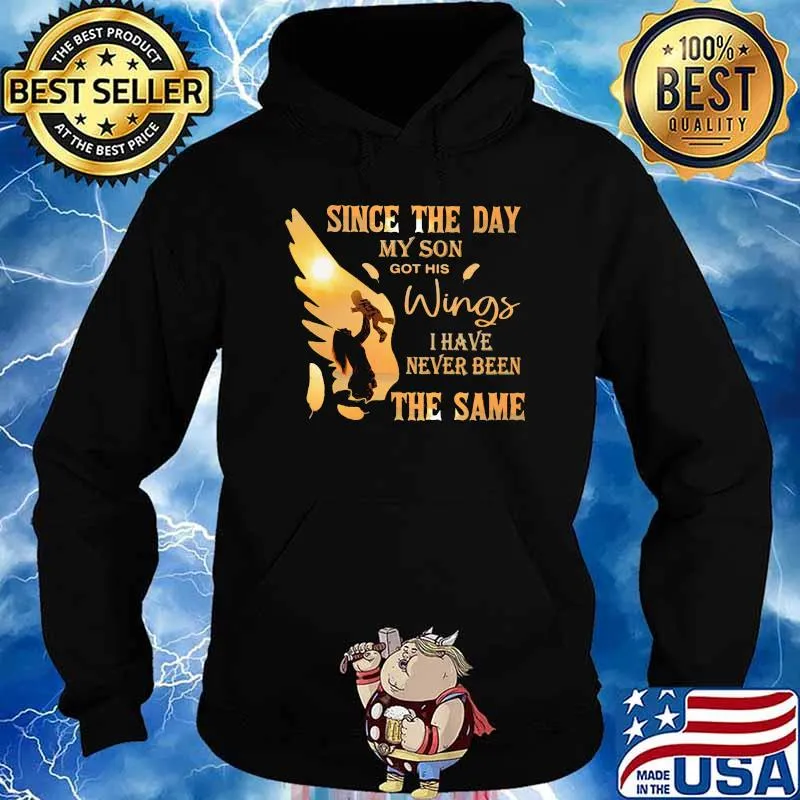 Since The Day My Son Got His Wings I Have Never Been The Same Shirt Hoodie