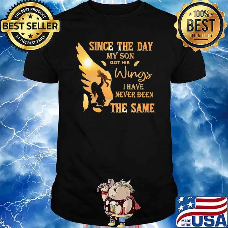 Since The Day My Son Got His Wings I Have Never Been The Same Shirt