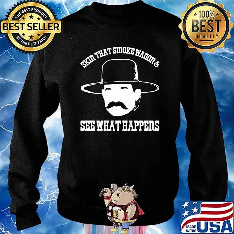 Skin That Smoke Wagon And See What Happens Shirt Sweater