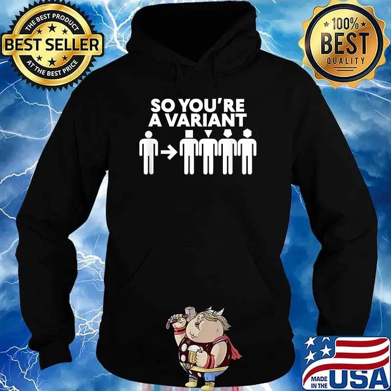 So You're A Variant Shirt Hoodie