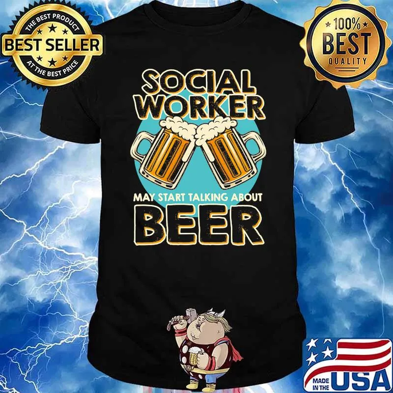 Social Worker May Start Talking About Beer Shirt