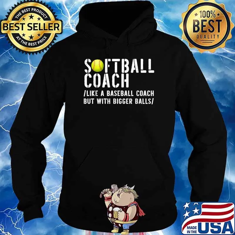 Softball Coach like A Baseball but with Bigger Balls T-Shirt Hoodie