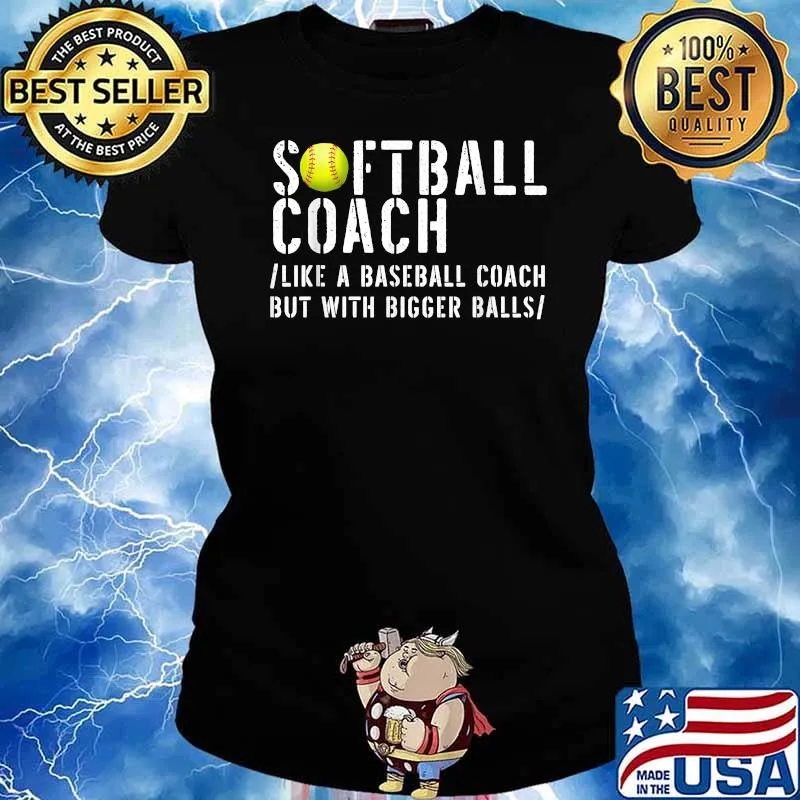 Softball Coach like A Baseball but with Bigger Balls T-Shirt Ladies tee