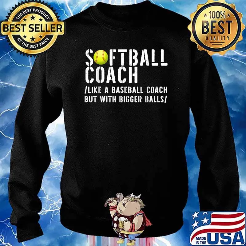 Softball Coach like A Baseball but with Bigger Balls T-Shirt Sweater