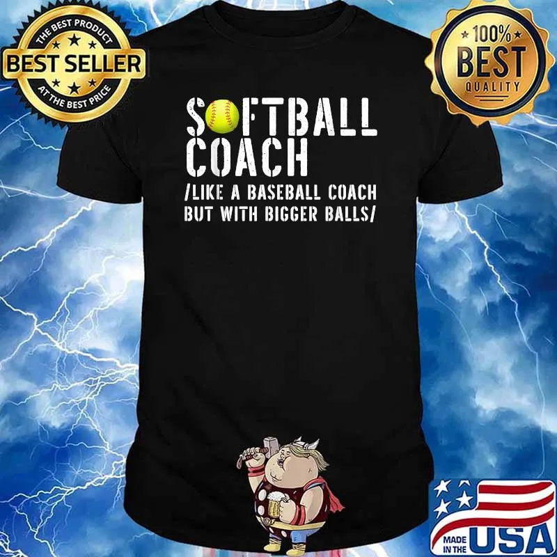 Softball Coach like A Baseball but with Bigger Balls T-Shirt