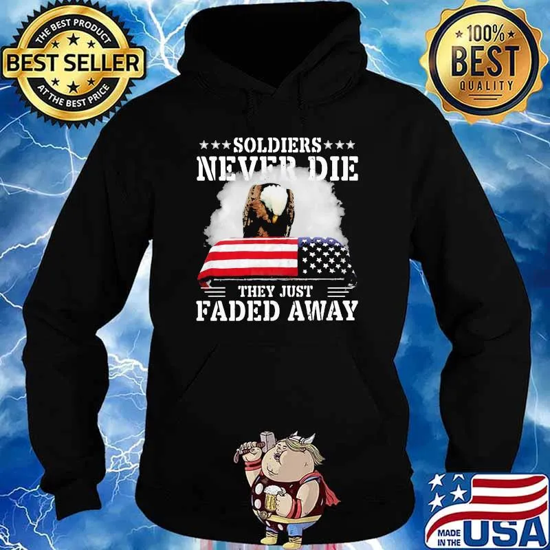 Soldiers Never Die They Just Faded Away American Flag Shirt Hoodie