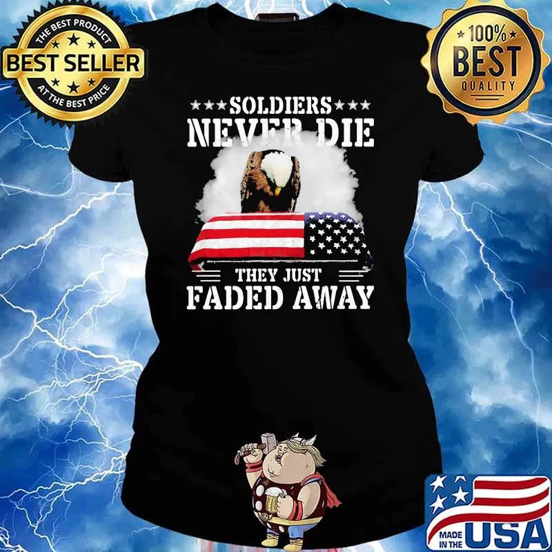 Soldiers Never Die They Just Faded Away American Flag Shirt Ladies tee