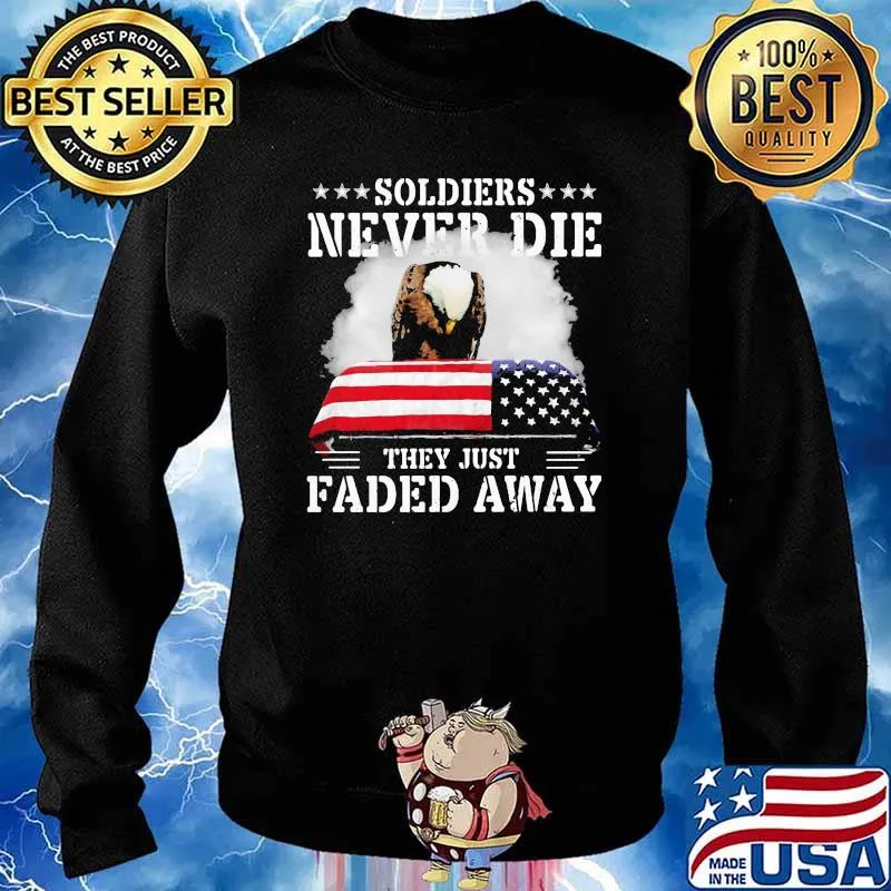 Soldiers Never Die They Just Faded Away American Flag Shirt Sweater