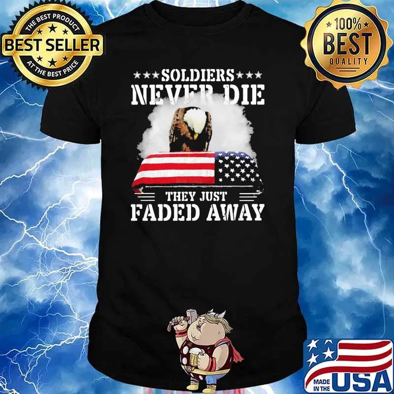 Soldiers Never Die They Just Faded Away American Flag Shirt