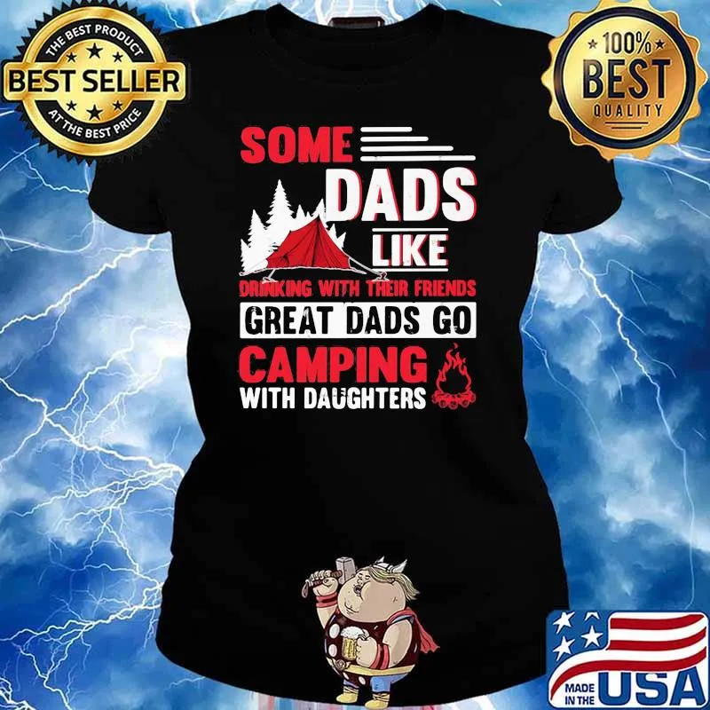 Some Dads Like Drinking With Their Friends Great Dads Go Camping With Daughters Shirt Ladies tee