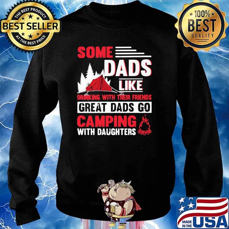 Some Dads Like Drinking With Their Friends Great Dads Go Camping With Daughters Shirt Sweater