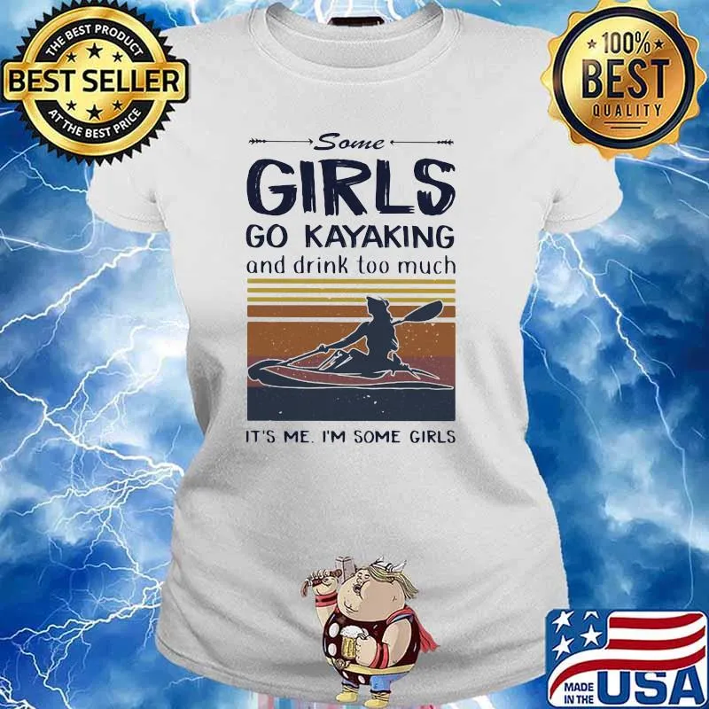 Some Girls Go Kayaking And Drink Too much It's me I'm Some Girl Vintage Shirt Ladies tee