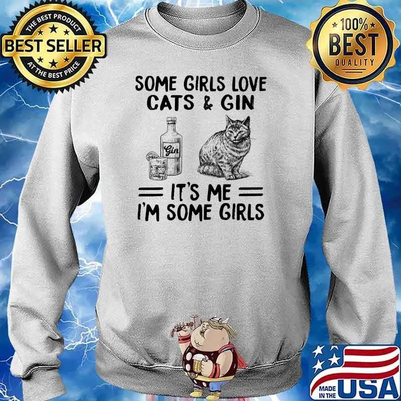 Some girls love cats and gin its me im some girls Sweater