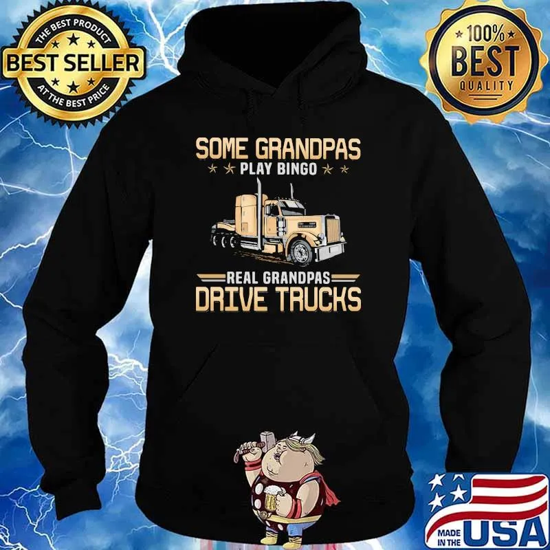 Some Grandpas Play Bingo Real Grandpas Drive Trucks Shirt Hoodie
