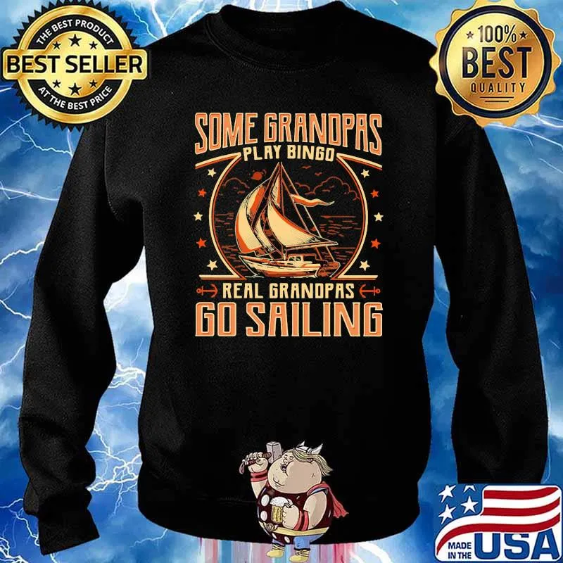 Some Grandpas Play Bingo Real Grandpas Go Sailing Shirt Sweater