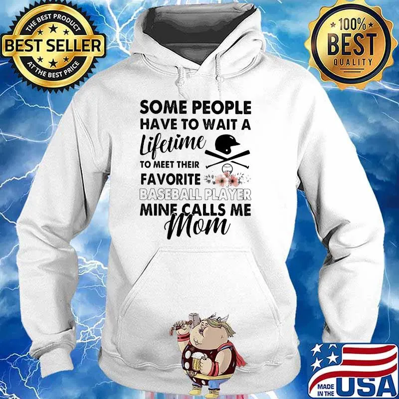Some People Have To Wait A Lifetime To Meet Their Favorite Baseball Player Mine Calls Me Mom Flower Shirt Hoodie