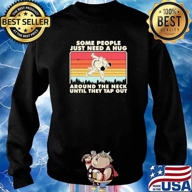 Some people just need a hug around the neck until they tap out jiu jitsu vintage s Sweater