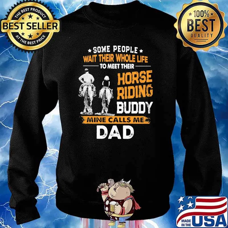 Some People Wait Their Whole Life To Meet Their Horse Riding Buddy Mine Calls Me Dad Shirt Sweater