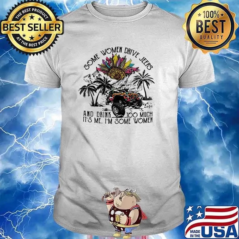 Some Women Drive Jeeps And Drink Too Much It's Me I'm Some Women Flower Lepoard Shirt