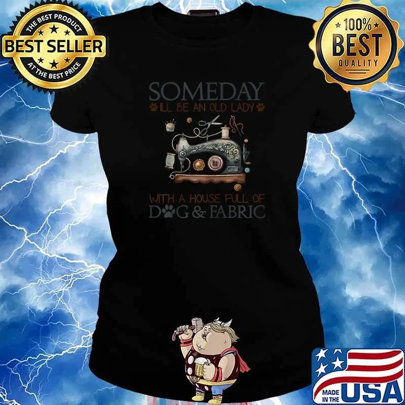 Someday I'll Be An Old Lady With A House Full Of Dogs & Fabric T-Shirt Ladies tee