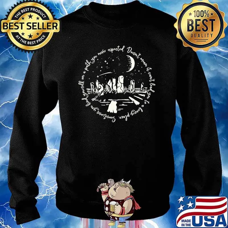 Sometimes you find yourself on a path you never excepted Shirt Sweater