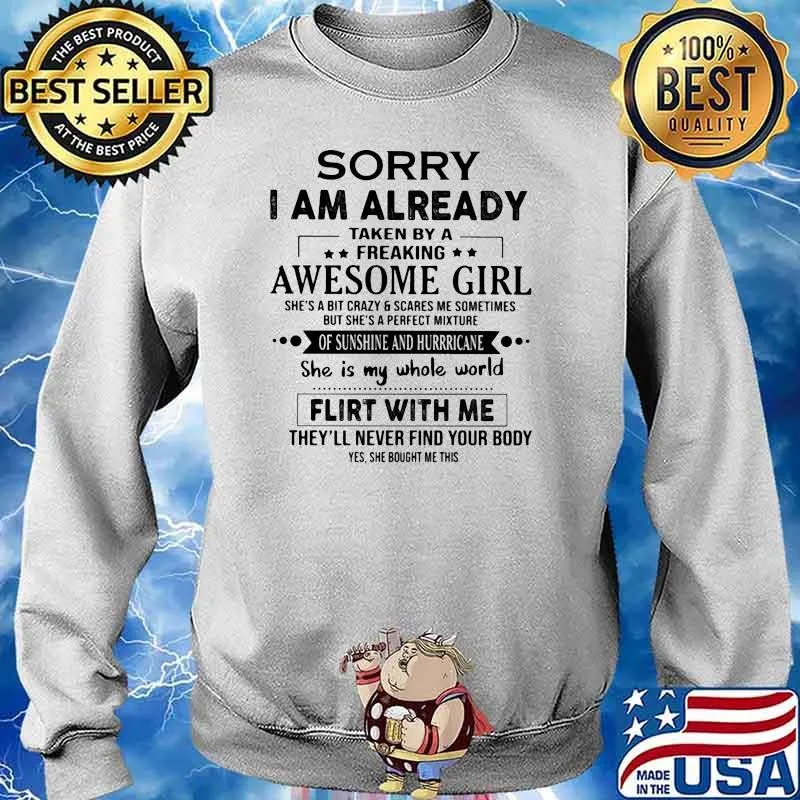 Sorry i am already taken by a freaking awesome girl flirt with me s Sweater