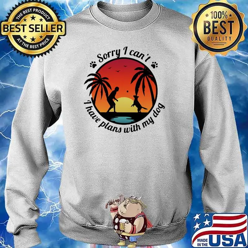 Sorry i cant i have plans with my dog sunset s Sweater