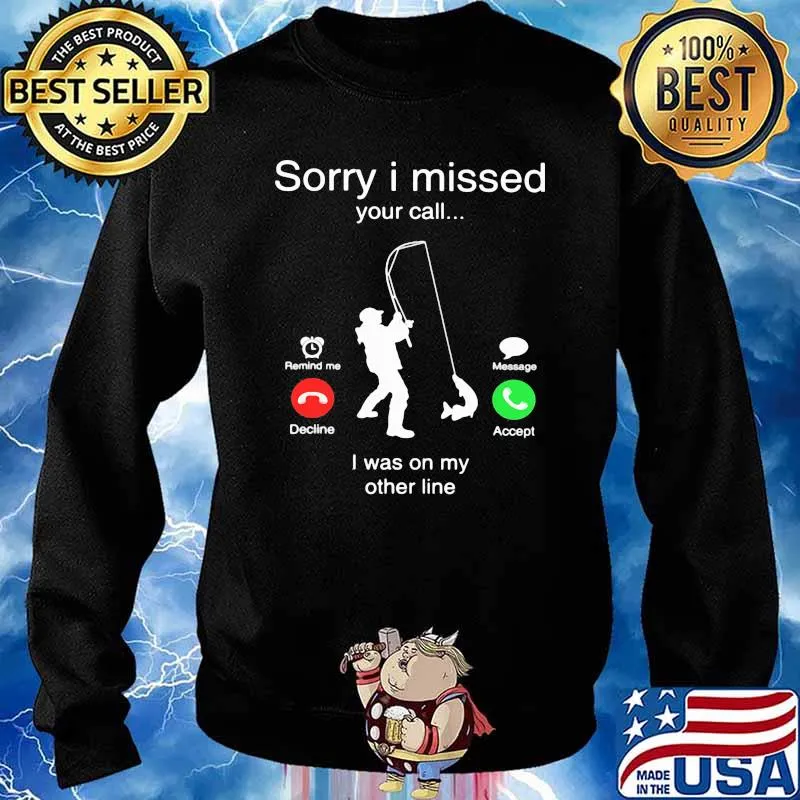 Sorry I Miss Your Call I Was On My Other Life Fishing Shirt Sweater