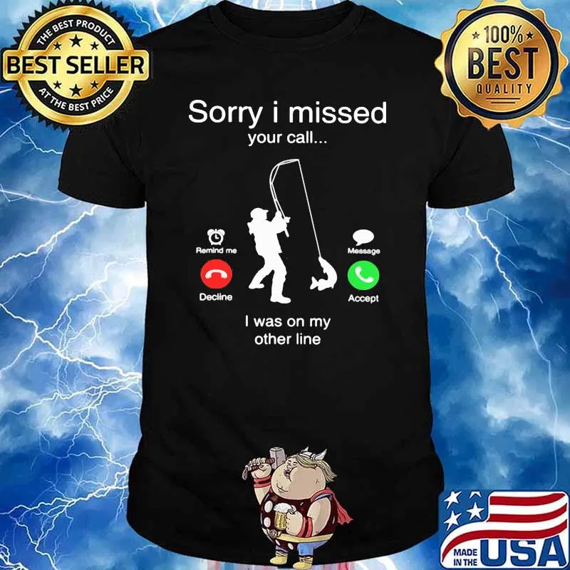 Sorry I Miss Your Call I Was On My Other Life Fishing Shirt